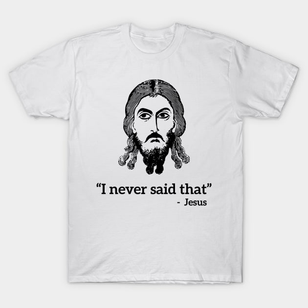 I never said that - Jesus funny T-shirt T-Shirt by RedYolk